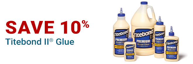 Save 10% on Titebond II Glue